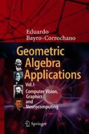 Geometric Algebra Applications Vol. I: Computer Vision, Graphics and ...