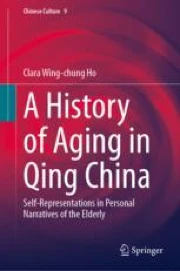 A History of Aging in Qing China: Self-Representations in Personal ...
