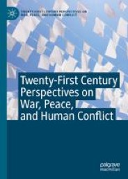 Twenty-first Century Perspectives on War, Peace, and Human Conflict ...