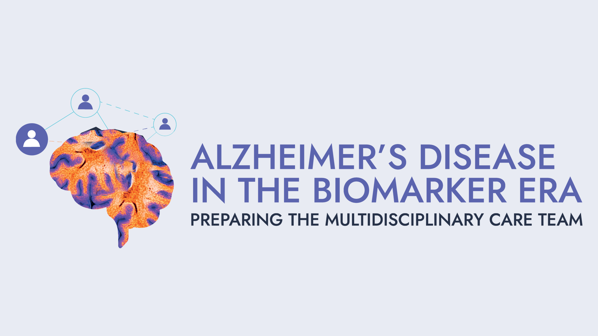 Alzheimer’s disease in the biomarker era: preparing the multidisciplinary care team
