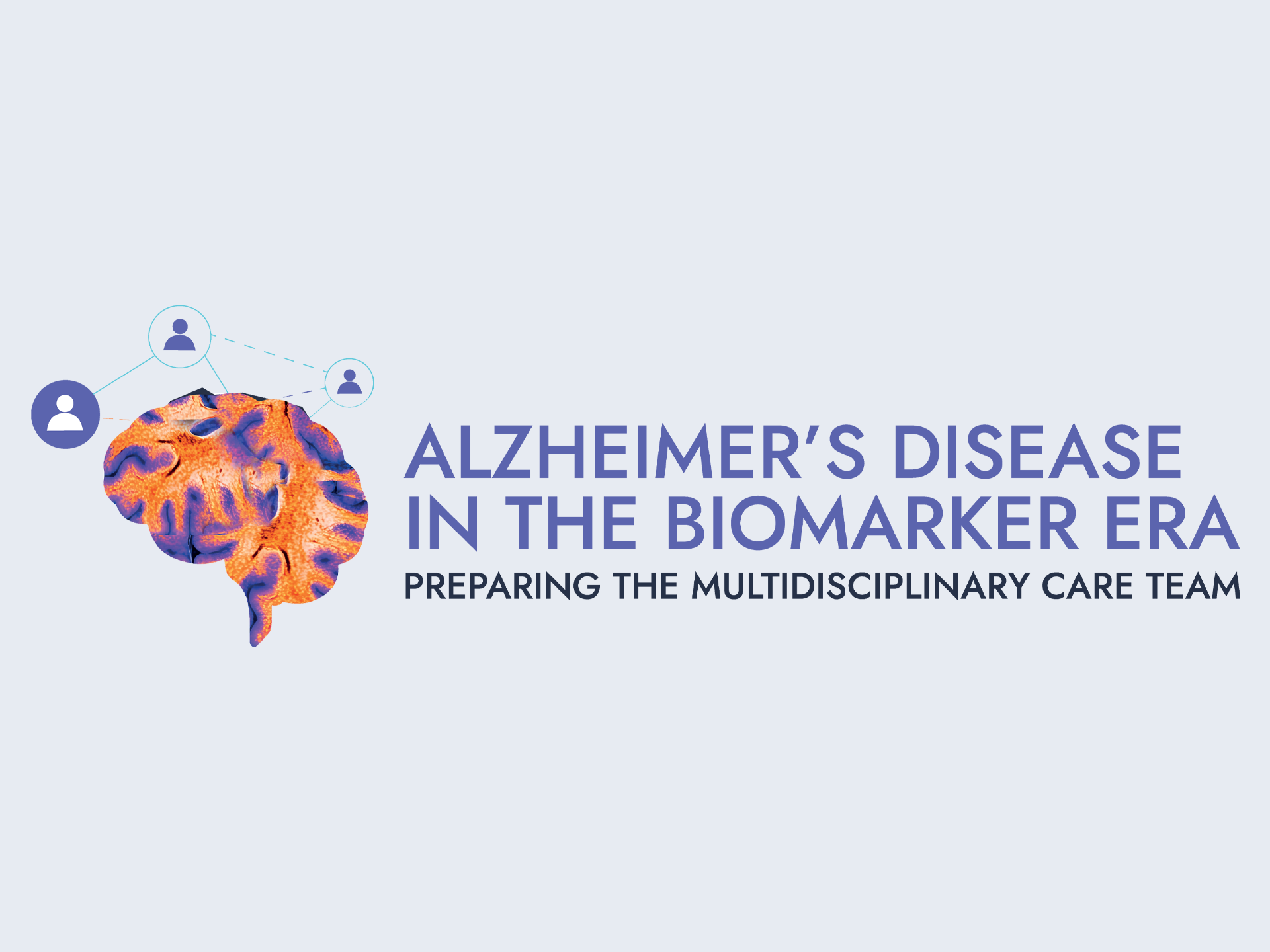 Alzheimer’s disease in the biomarker era: preparing the multidisciplinary care team