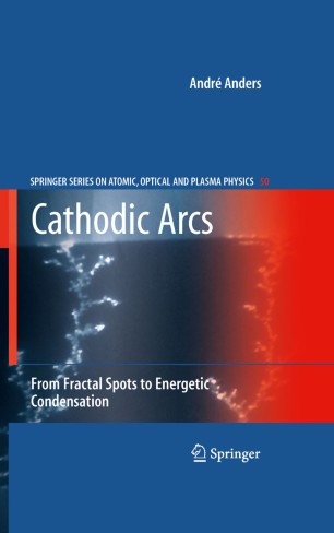 Cathodic Arcs From Fractal Spots To Energetic Condensation Springer
Series On Atomic Optical And Plasma Physics