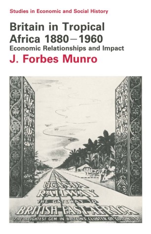 Britain In Tropical Africa 18801960 Economic Relationships And Impact Mobi