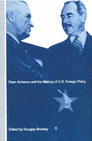 Dean Acheson And The Making Of U S Foreign Policy Springerlink