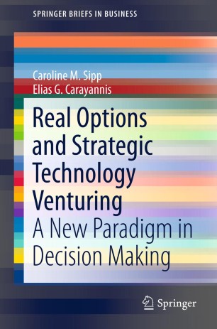 Real Options and Strategic Technology Venturing A New Paradigm in Decision Making SpringerBriefs in Business