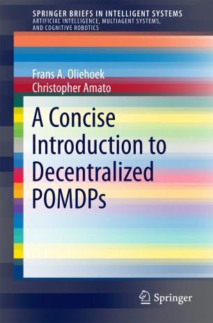 A Concise Introduction To Decentralized Pomdps Springerlink