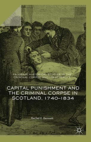 Capital Punishment and the Criminal Corpse in Scotland, 1740–1834 | SpringerLink