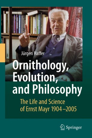 Ornithology, Evolution, and Philosophy : The Life and Science of Ernst Mayr 1904–2005