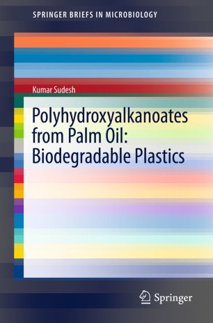 Polyhydroxyalkanoates From Palm Oil Biodegradable Plastics
SpringerBriefs In Microbiology