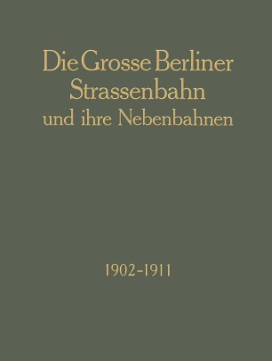 Die Grosse Berliner Strassenbahn und Ihre Nebenbahnen 1902–1911 |  SpringerLink
