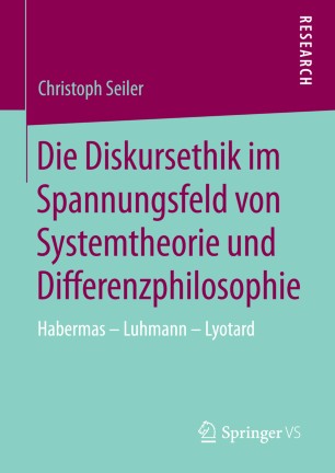 Die Diskursethik im Spannungsfeld von Systemtheorie und  Differenzphilosophie | SpringerLink
