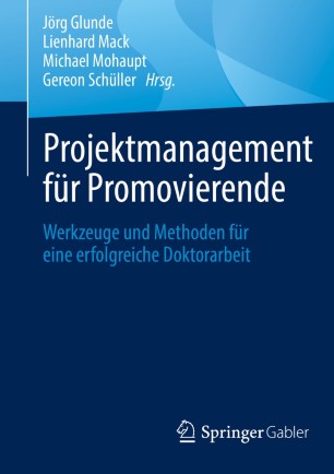 Cover: Projektmanagement für Promovierende Werkzeuge und Methoden für eine erfolgreiche Doktorarbeit