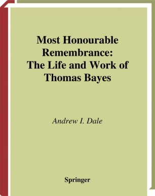 Most Honourable Remembrance : The Life and Work of Thomas Bayes