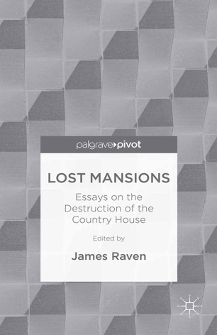 Lost Mansions: Essays on the Destruction of the Country House : 