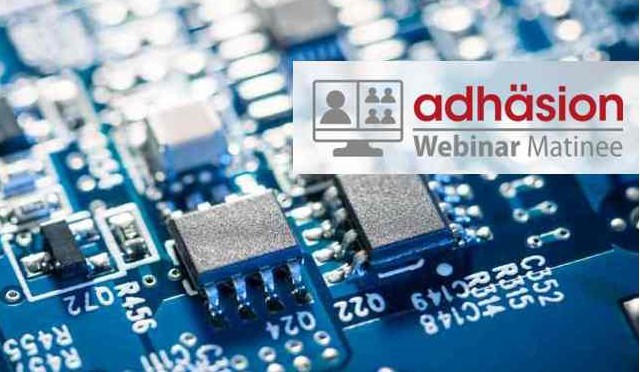 Adhäsion-Webinar-Matinee: Kleben und Dichten in der Elektronik, Elektrik und Mobilität