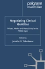 Negotiating Clerical Identities: Priests, Monks and Negotiating Clerical Identities: Priests, Monks and