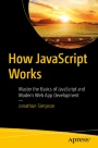 How JavaScript Works: Master the Basics of JavaScript and Modern Web ...
