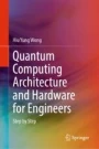 Quantum Computing Architecture and Hardware for Engineers: Step by Step ...