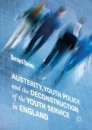 Austerity, Youth Policy and the Deconstruction of the Youth Service in England