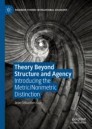 Theory Beyond Structure and Agency