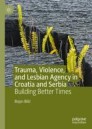 Trauma, Violence, and Lesbian Agency in Croatia and Serbia 