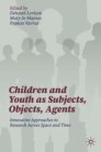 Children and Youth as Subjects, Objects, Agents 