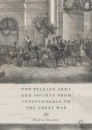 The Belgian Army and Society from Independence to the Great War