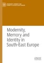 Modernity, Memory and Identity in South-East Europe
